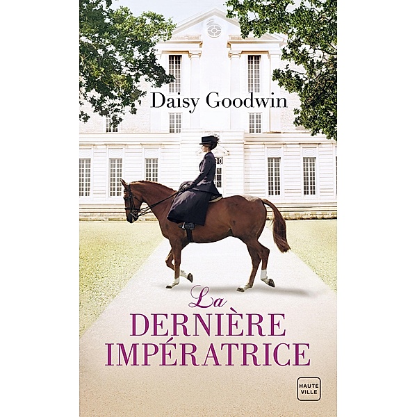 La Dernière Impératrice / Hauteville Historique, Daisy Goodwin