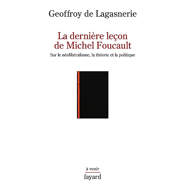 La dernière leçon de Michel Foucault / Histoire de la Pensée, Geoffroy de Lagasnerie