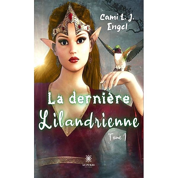 La dernière Lilandrienne - Tome 1, Cami L. J. Engel