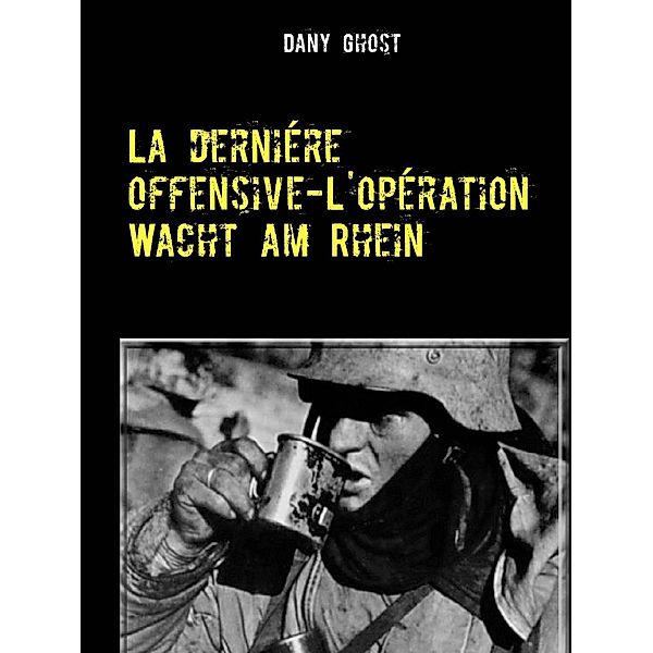 La derniére offensive-L'opération Wacht am Rhein, Dany Ghost