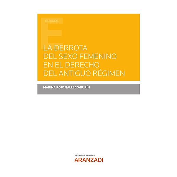 La derrota del sexo femenino en el derecho del Antiguo Régimen / Estudios, Marina Rojo Gallego-Burín
