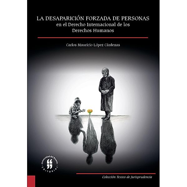 La desaparición forzada de personas en el derecho internacional de los derechos humanos / Textos de Jurisprudencia Bd.2, Carlos Mauricio López Cárdenas