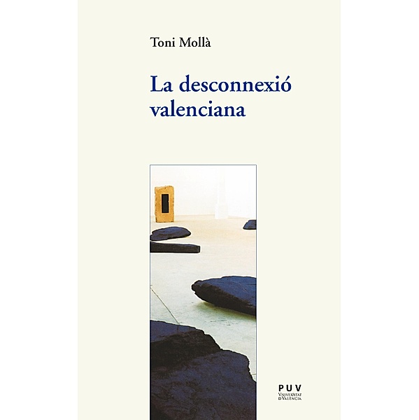 La desconnexió valenciana / Assaig Bd.37, Toni Mollà