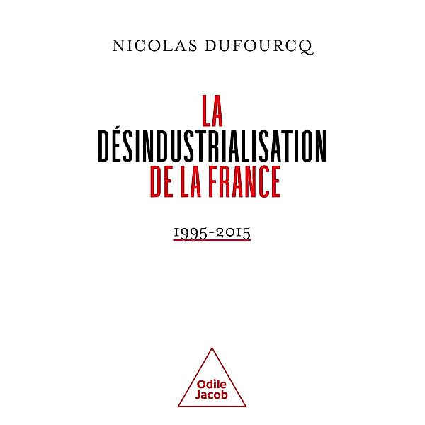 La Désindustrialisation de la France, Dufourcq Nicolas Dufourcq