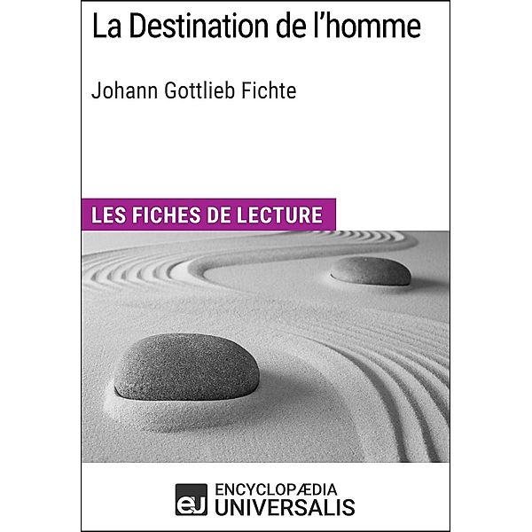 La Destination de l'homme de Johann Gottlieb Fichte, Encyclopaedia Universalis