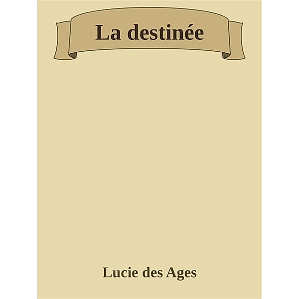 La destinée, Lucie Des Ages