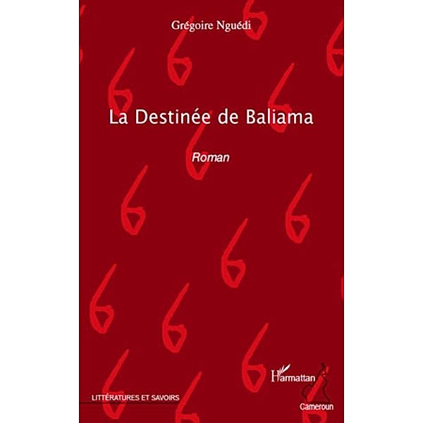 La destinee de baliama - roman / Harmattan, Gregoire Nguedi Gregoire Nguedi