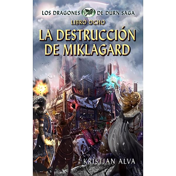La Destrucción de Miklagard, Los Dragones de Durn Saga, Libro Ocho / Dragones de Durn Saga, Kristian Alva