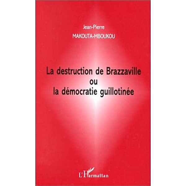 LA DESTRUCTION DE BRAZZAVILLE OU LA DEMOCRATIE GUILLOTINEE / Hors-collection, Collectif