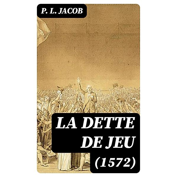 La dette de jeu (1572), P. L. Jacob