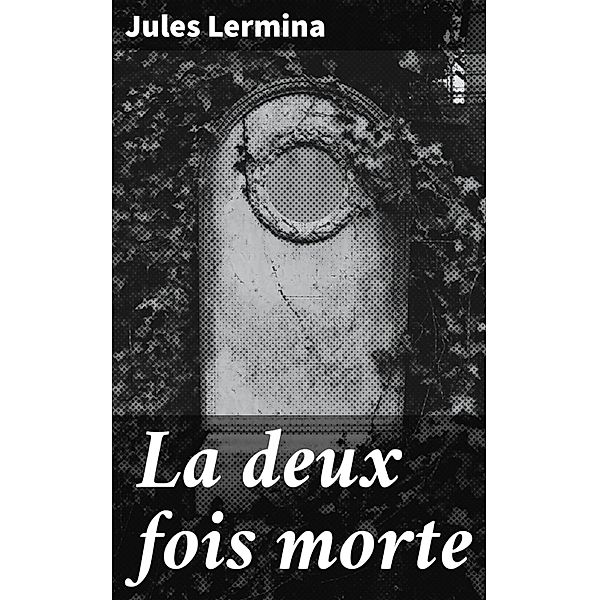 La deux fois morte, Jules Lermina