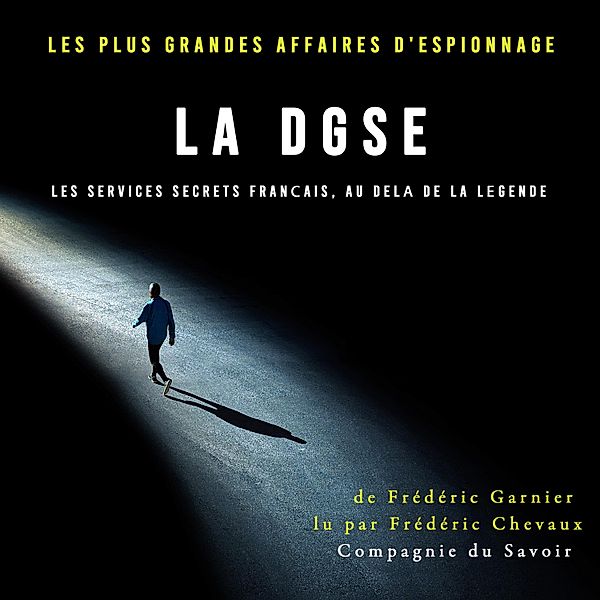 La DGSE, les services secrets français, au delà de la légende, Frédéric Garnier