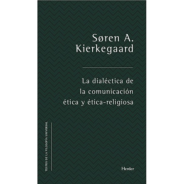 La dialéctica de la comunicación ética y ético-religiosa / Textos de la filosofía universal, Søren Aabye Kierkegaard