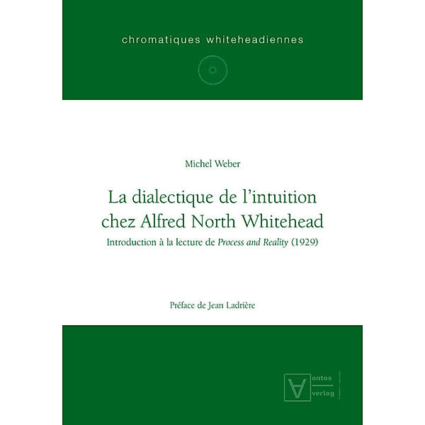 La dialectique de l'intuition chez Alfred North Whitehead, Michel Weber