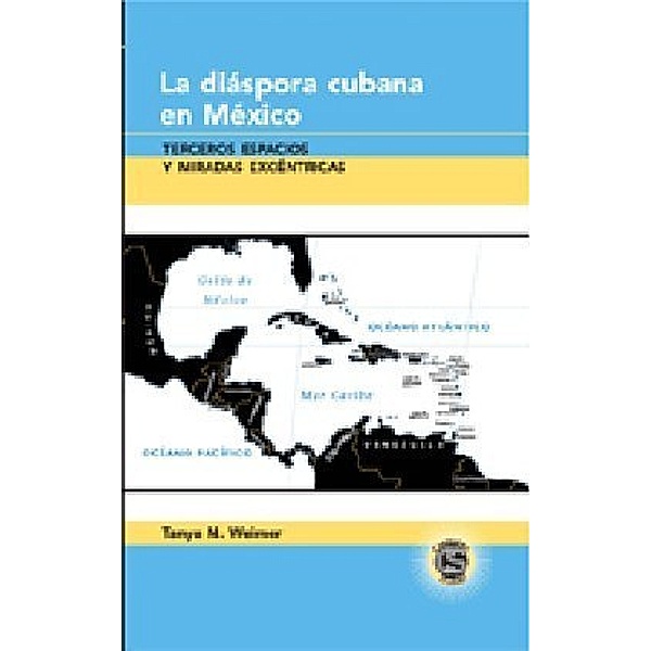 La diáspora cubana en México, Tanya N. Weimer