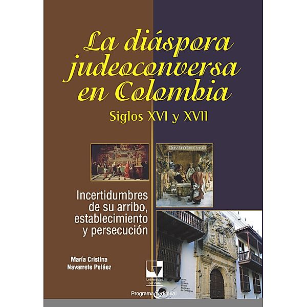 La diáspora judeoconversa en Colombia, siglos XVI y XVII / Artes y Humanidades, María Cristina Navarrete Peláez