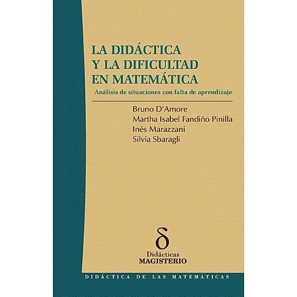 La Didáctica y la Dificultad en Matemática / Colección Didáctica Bd.1, D´Amore Bruno, Fandiño Marta, Marazzani Inés, Sbaragli Silvia