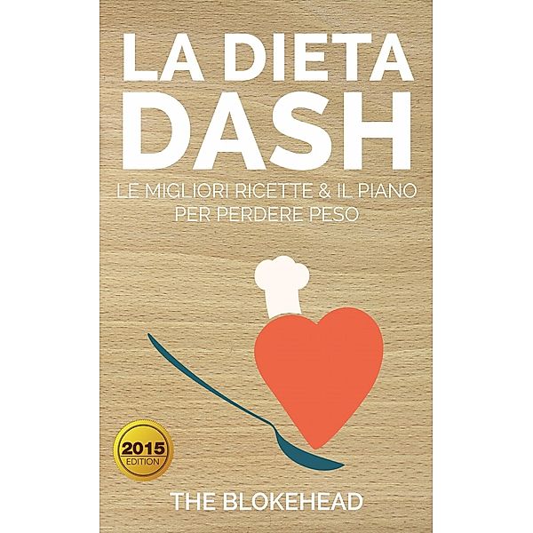 La Dieta DASH: Le Migliori Ricette & il Piano per Perdere Peso, The Blokehead