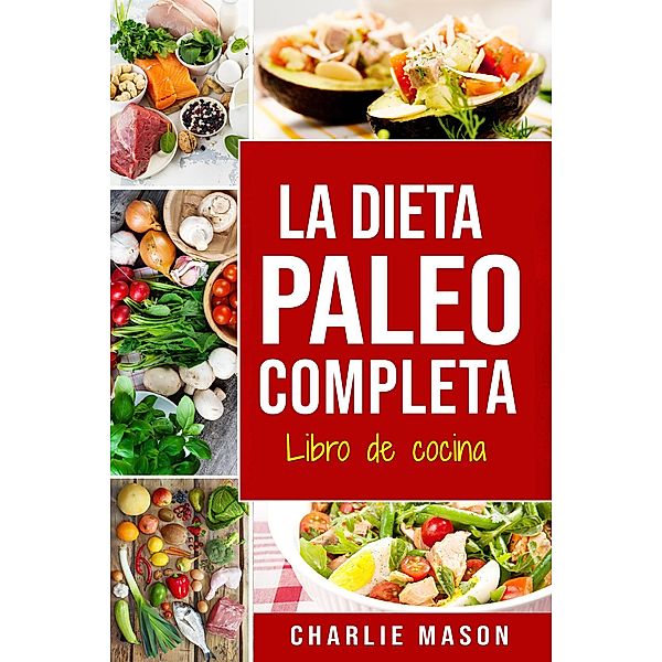 La Dieta Paleo Completa Libro de cocina En Español/The Paleo Complete Diet Cookbook In Spanish, Charlie Mason