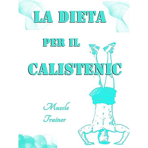 La Dieta per il Calistenic, Muscle Trainer