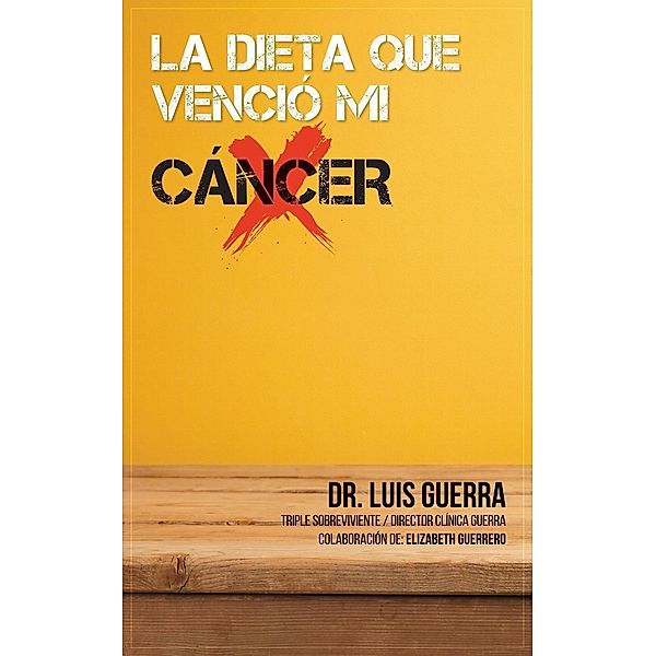 La Dieta que Venció mi Cáncer, Luis A. Guerra