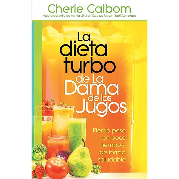 La dieta turbo de La Dama de los jugos / Casa Creacion, Cherie Calbom