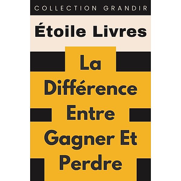 La Différence Entre Gagner Et Perdre (Collection Grandir, #15) / Collection Grandir, Étoile Livres
