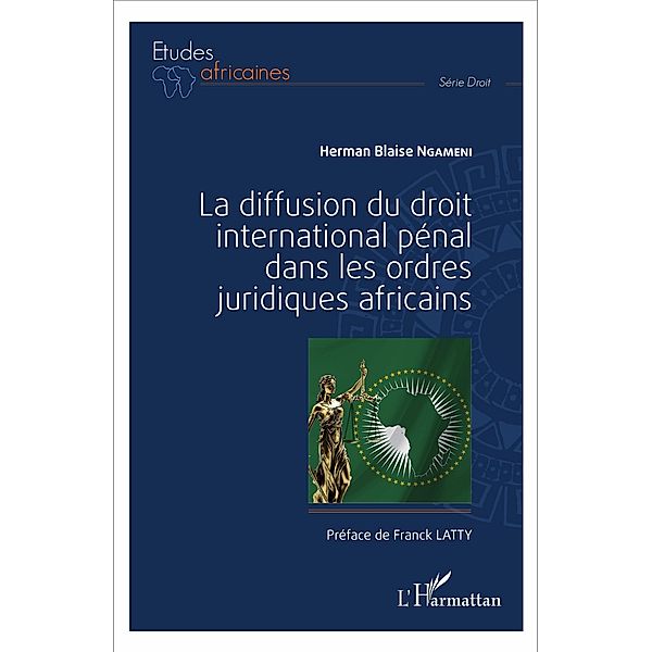 La diffusion du droit international penal dans les ordres juridiques africains, Ngameni Herman Blaise Ngameni