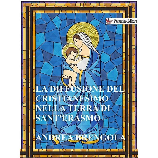 La diffusione del Cristianesimo nella terra di Sant'Erasmo, Andrea Brengola