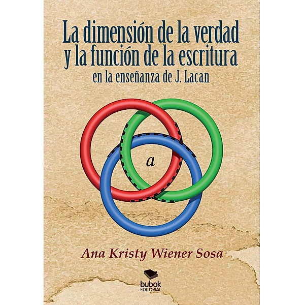 La dimensión de la verdad y la función de la escritura en la enseñanza de J. Lacan, Ana Kristy Wiener