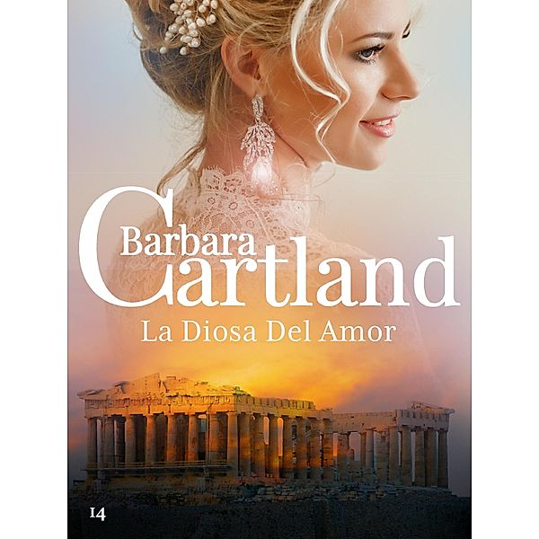 La Diosa Del Amor / La Colección Eterna de Barbara Cartland Bd.14, Barbara Cartland