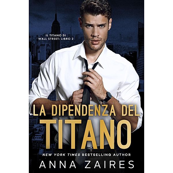 La Dipendenza del Titano / Il Titano di Wall Street Bd.2, Anna Zaires, Dima Zales