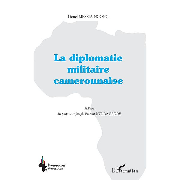 La diplomatie militaire camerounaise, Messia Ngong Lionel Messia Ngong