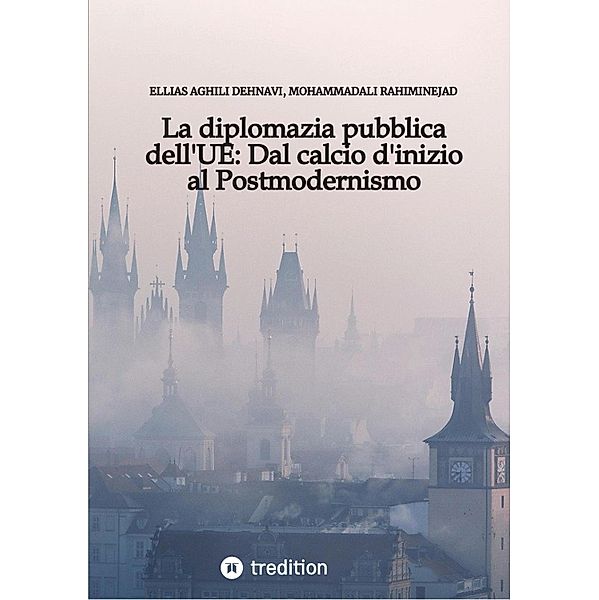 La diplomazia pubblica dell'UE: Dal calcio d'inizio al Postmodernismo, Ellias Aghili Dehnavi, MohammadAli Rahiminejad