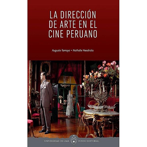 La dirección de arte en el cine peruano / Fondo Editorial Universidad de Lima, Augusto Tamayo, Nathalie Hendrickx