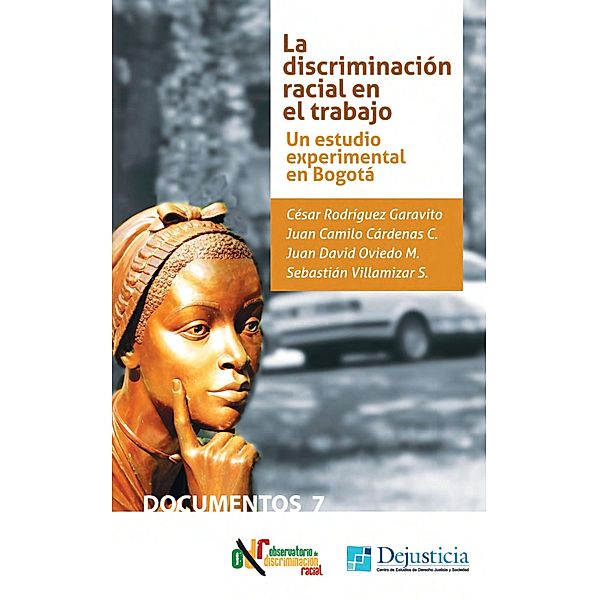 La discriminación racial en el trabajo / Dejusticia, Cesar Rodríguez, Sebastián Villamizar, Juan Camilo Cárdenas, Juan David Oviedo