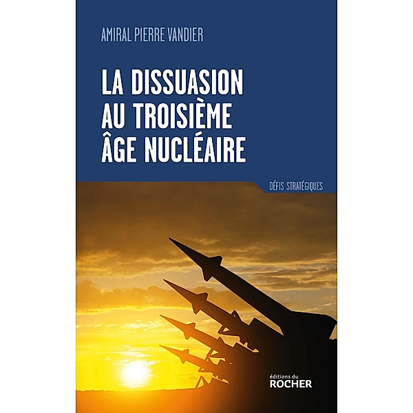 La dissuasion au troisième âge nucléaire, Pierre Vandier