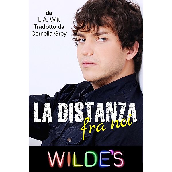 La distanza fra noi (Wilde's (Italian), #1) / Wilde's (Italian), L. A. Witt