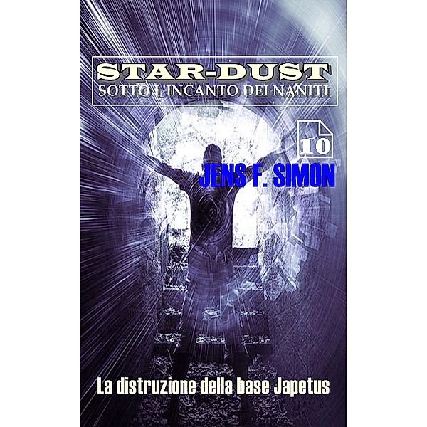 La distruzione della base Japetus / STAR-DUST SOTTO L'INCANTO DEI NANITI Bd.10, Jens F. Simon