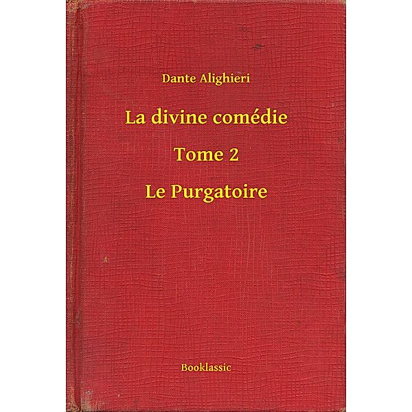 La divine comédie - Tome 2 - Le Purgatoire, Dante Alighieri