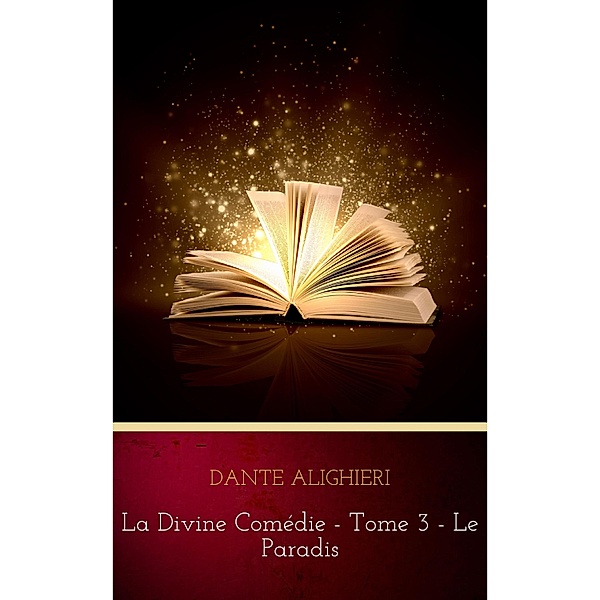 La divine comédie - Tome 3 - Le Paradis, Dante Alighieri
