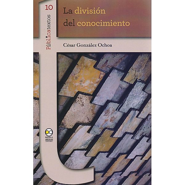 La división del conocimiento / Pública textos Bd.10, César González Ochoa