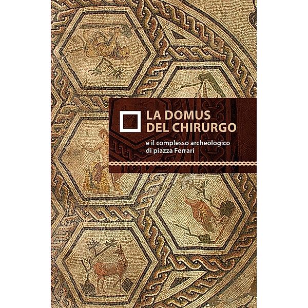 La domus del chirurgo e il complesso archeologico di Piazza Ferrari / Le Indispensabili Bd.1, Marco Sassi, Ilaria Balena