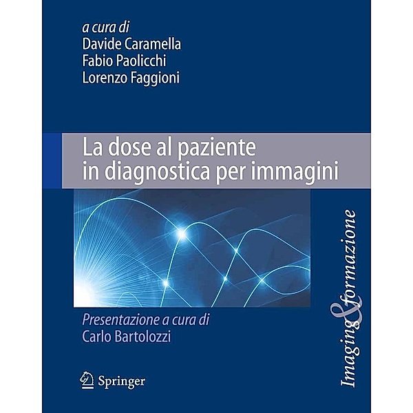 La dose al paziente in diagnostica per immagini / Imaging & Formazione, Davide Caramella, Lorenzo Faggioni, Fabio Paolicchi