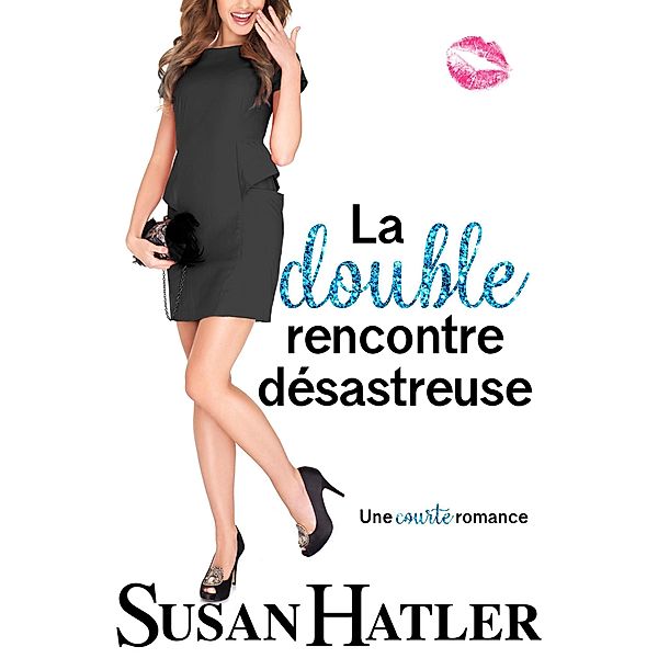 La double rencontre désastreuse (Rencontre renouvelée : Romances de la seconde chance, #2) / Rencontre renouvelée : Romances de la seconde chance, Susan Hatler