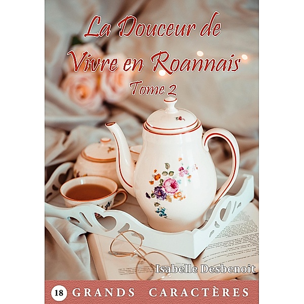 La Douceur de Vivre en Roannais Tome 2 / La Villa aux Oiseaux livre gros caractères Bd.5, Isabelle Desbenoit