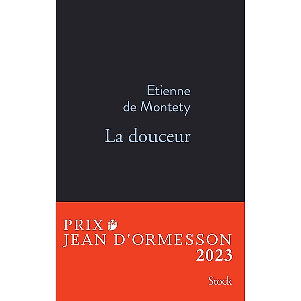La douceur PRIX JEAN D'ORMESSON 2023 / La Bleue, Etienne de Montety