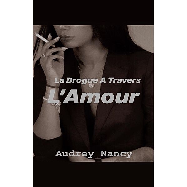 La Drogue a travers l'amour / Librinova, Nancy Audrey Nancy