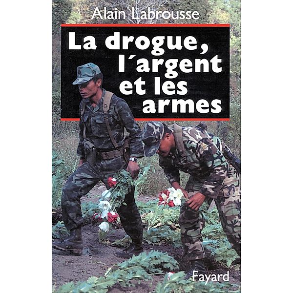 La Drogue, l'argent et les armes / Documents, Alain Labrousse