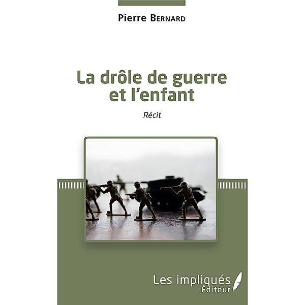 La drole de guerre et l'enfant, Bernard Pierre Bernard